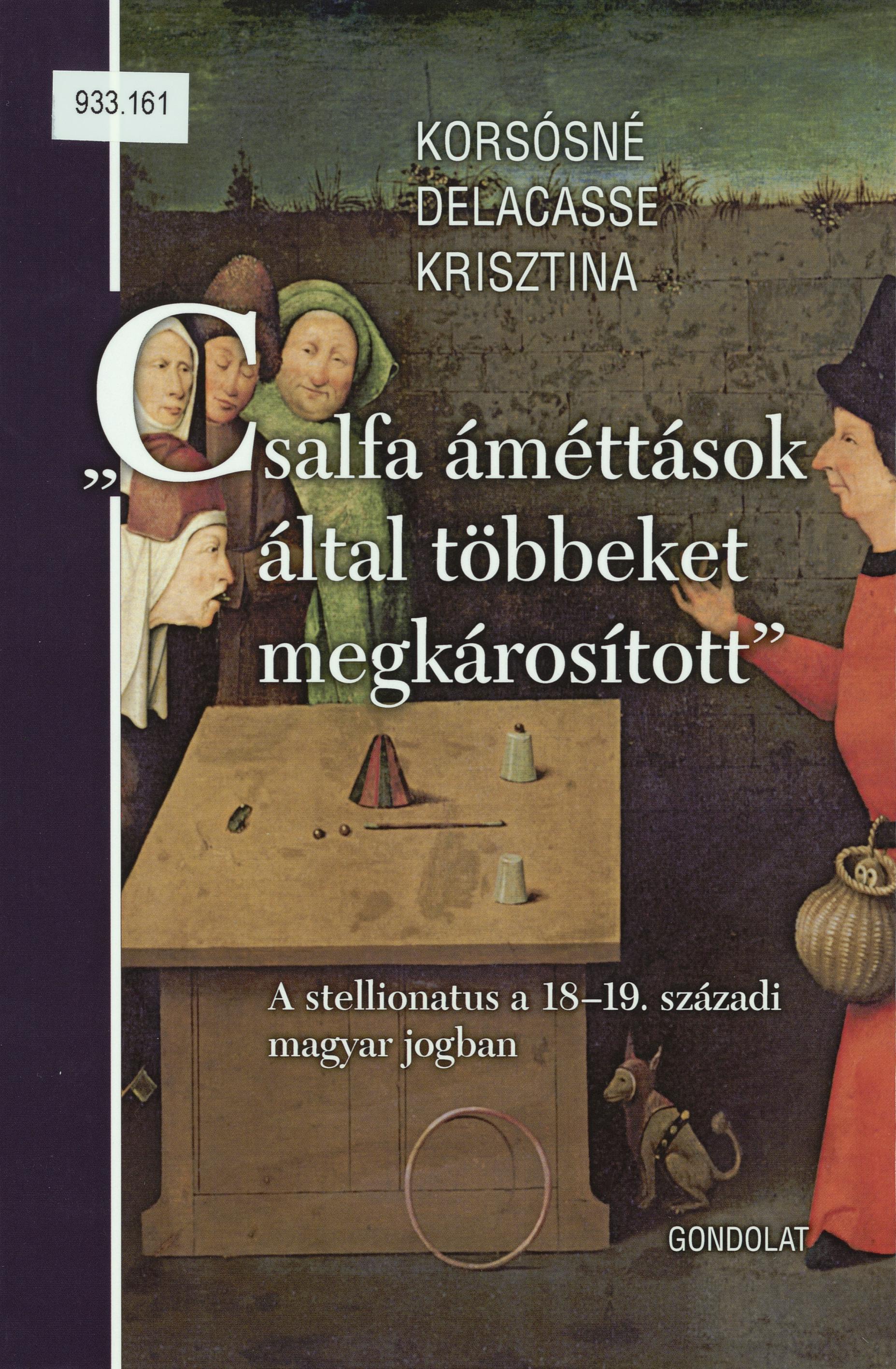 "Csalfa áméttások által többeket megkárosított" : a stellionatus a 18-19. századi magyar jogban